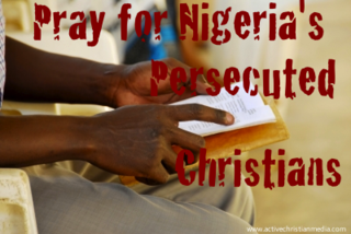 Pray for Nigeria's Persecuted Christians Pray for Nigeria's Persecuted Christians